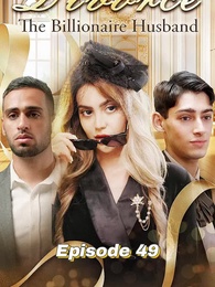 Divorce The Billionaire Husband - Pure Enjoyment Version - Episode 49