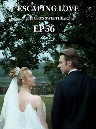 Episode 56 - Escaping Love: The CEO's Sweetheart