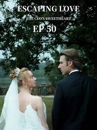 Episode 50 - Escaping Love: The CEO's Sweetheart