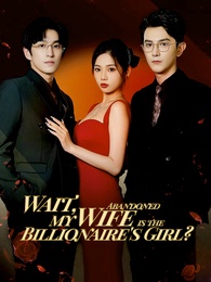 [Dubbed] Wait, my Abandoned Wife is the Billionaire's Girl?
