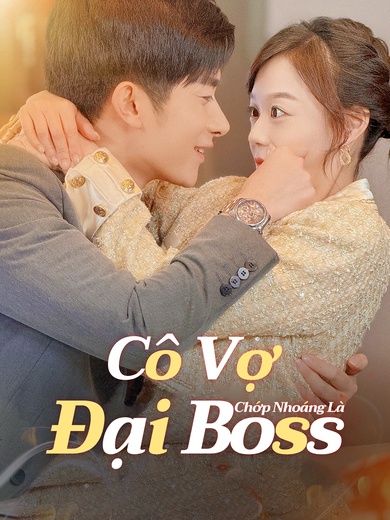 Cô Vợ Chớp Nhoáng Là Đại Boss