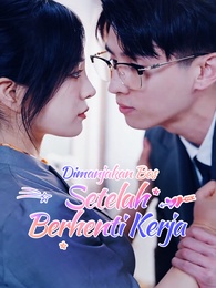 [Dijuluki] Dimanjakan Bos Setelah Berhenti Kerja