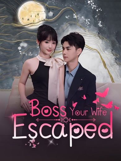 Boss, Your Wife Escaped