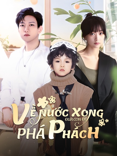 Về Nước Xong Đưa Con Đi Phá Phách
