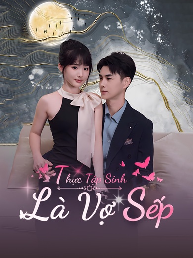 Thực Tập Sinh Là Vợ Sếp