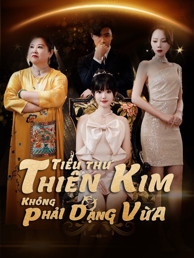 Thiên Kim Tiểu Thư Không Phải Dạng Vừa