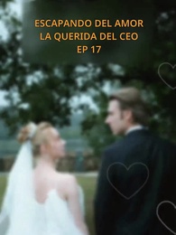 Escapando del amor: La querida del CEO - Episode 17