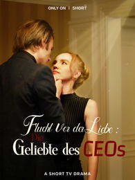 Flucht vor der Liebe: Die Geliebte des CEOs