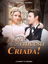 ¡La Princesa Es Una Criada!