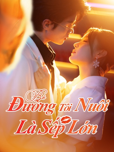 Bé Đường Tôi Nuôi Là Sếp Lớn