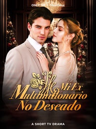 Mi Ex Multimillonario No Deseado