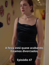 Episódio 47 - A Vingança da Herdeira Divorciada