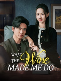 What the Wine Made Me Do