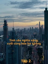 Tình Nghĩa Sâu Nặng Hoá Hư Không - Episode 2
