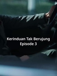 Episode 3 - Kerinduan Tak Berujung