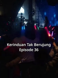 Episode 36 - Kerinduan Tak Berujung