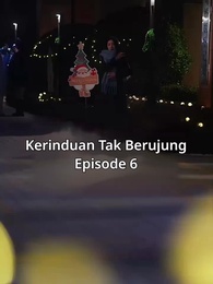 Episode 6 - Kerinduan Tak Berujung