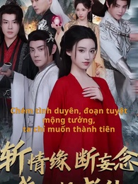 Tập 1 - Chém Tình Đoạn Duyên, Ta Muốn Thành Tiên