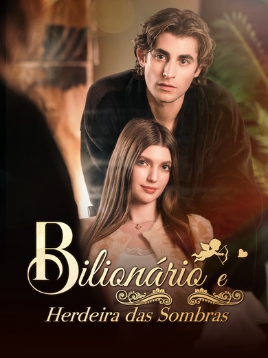 Bilionário e Herdeira das Sombras