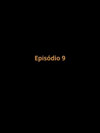 Episódio 9 - Preso no Amor