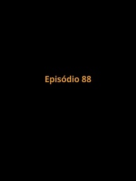 Episódio 88 - Preso no Amor