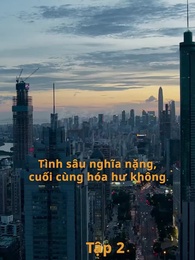Tập 2 - [Lồng tiếng]Tình Nghĩa Sâu Nặng Hoá Hư Không