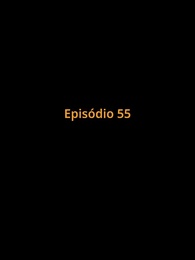 Episódio 55 - Preso no Amor