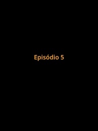 Episódio 5 - Preso no Amor