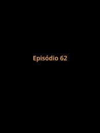Episódio 62 - Preso no Amor