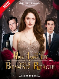 MOVE ASIDE! I'M THE EX BEYOND YOUR REACH!