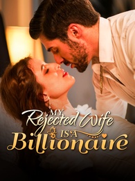 My Rejected Wife Is A Billionaire