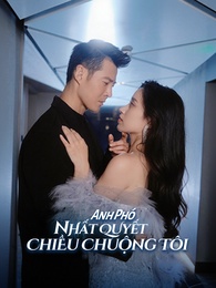 Anh Phó Nhất Quyết Chiều Chuộng Tôi