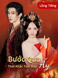 [Lồng tiếng]Bước Qua Thời Khắc Tươi Đẹp Ấy