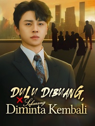 [Dijuluki] Dulu Dibuang, Sekarang Diminta Kembali