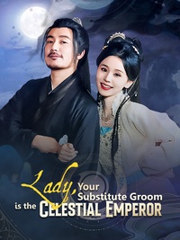 Lady, Your Substitute Groom is the Celestial Emperor poster