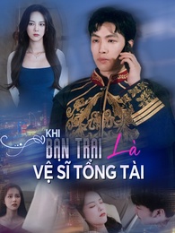 Khi Bạn Trai Là Vệ Sĩ Tổng Tài