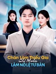 [Lồng Tiếng] Chán Làm Thiếu Gia, Chỉ Muốn Làm Nô Lệ Tư Bản