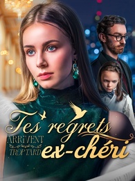 Tes regrets arrivent trop tard, ex-chéri