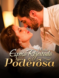 Minha Esposa Rejeitada, Agora Poderosa