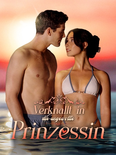 Verknallt in die ungewollte Prinzessin