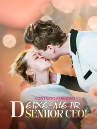 Contrato Perigoso: Deixe-me Ir, Senhor CEO!