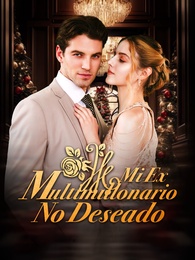Mi Ex Multimillonario No Deseado