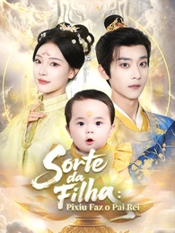 Sorte da Filha: Pixiu Faz o Pai Rei