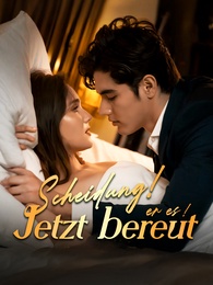 Scheidung! Jetzt bereut er es!