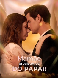Mamãe, precisamos do papai!