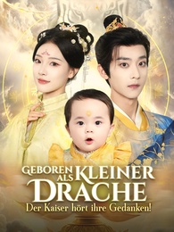 Geboren als kleiner Drache: Der Kaiser hört ihre Gedanken!