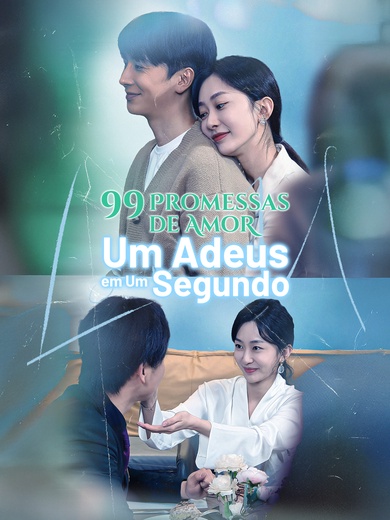 [Dublado]99 Promessas de Amor, Um Adeus em Um Segundo