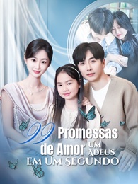 [Dublado]99 Promessas de Amor, Um Adeus em Um Segundo