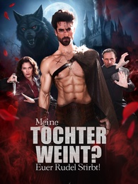 Meine Tochter weint? Euer Rudel stirbt!