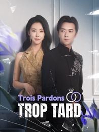 Trois Pardons, Trop Tard